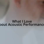 What I Love about Acoustic Performances