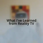 What I’ve Learned from Reality TV
