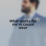 What works for me in casual wear