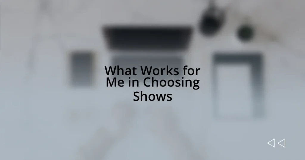 What Works for Me in Choosing Shows