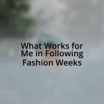 What Works for Me in Following Fashion Weeks