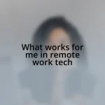 What works for me in remote work tech