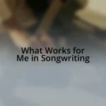 What Works for Me in Songwriting