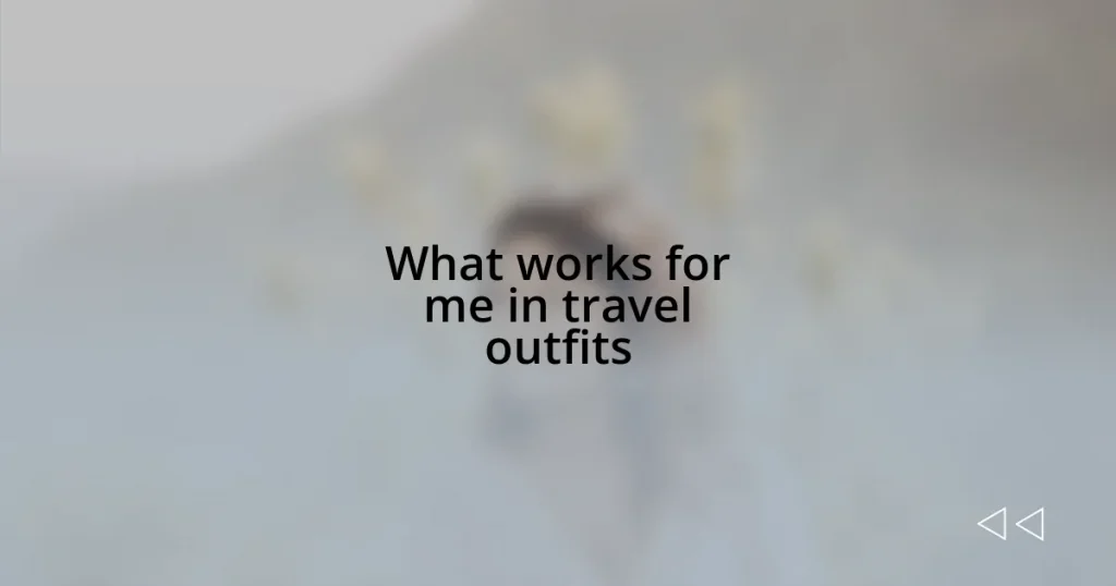 What works for me in travel outfits