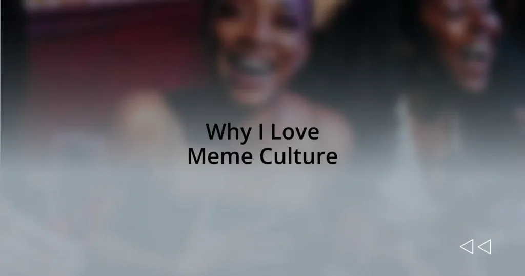 Why I Love Meme Culture