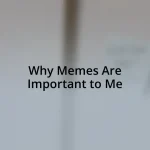 Why Memes Are Important to Me