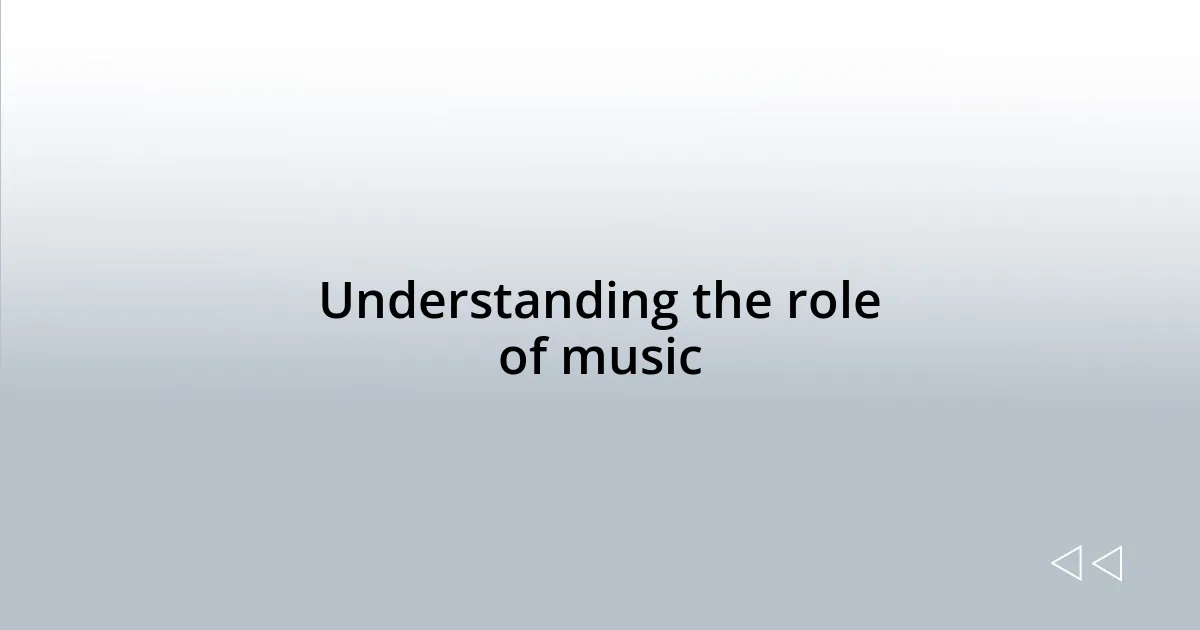 Understanding the role of music