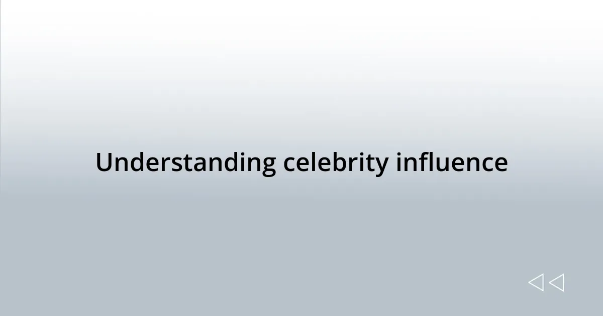Understanding celebrity influence