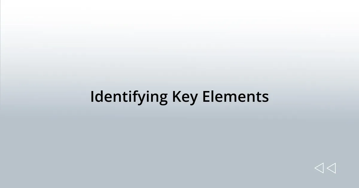 Identifying Key Elements