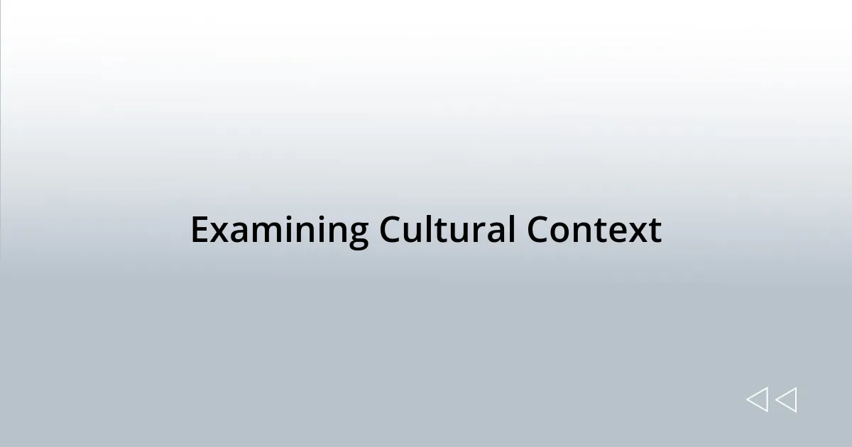 Examining Cultural Context