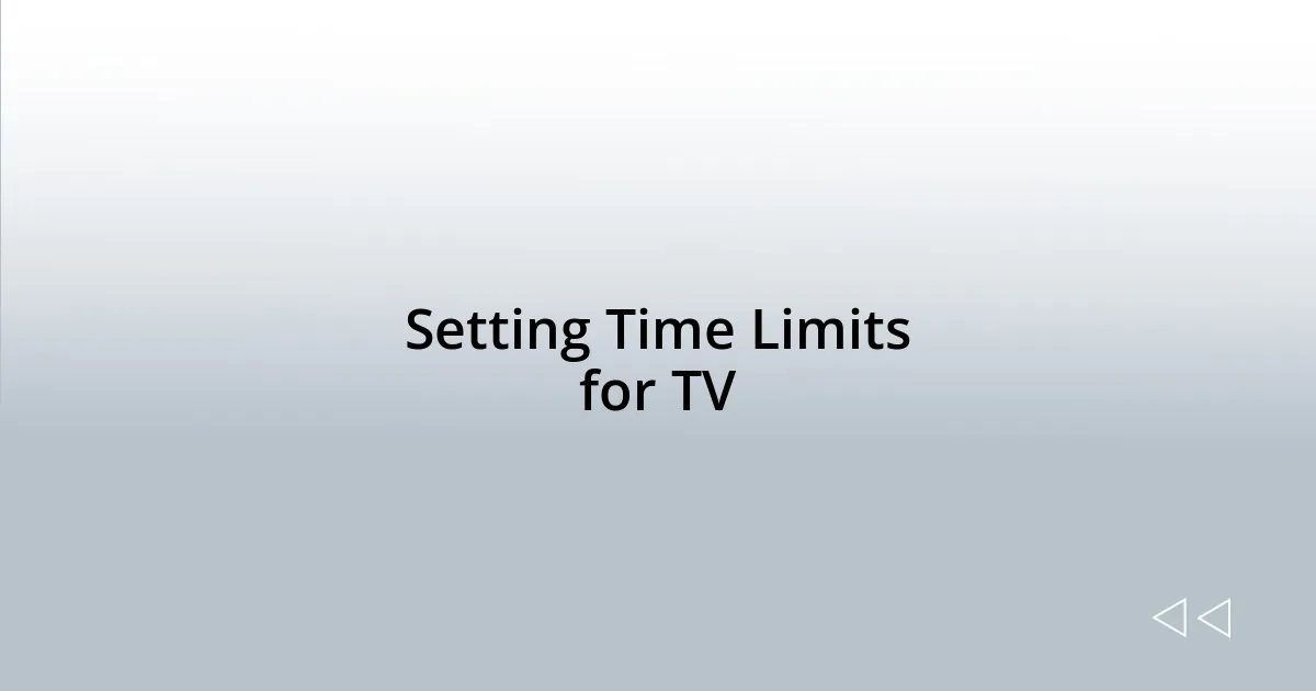 Setting Time Limits for TV