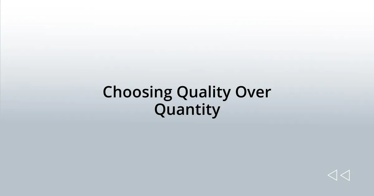 Choosing Quality Over Quantity