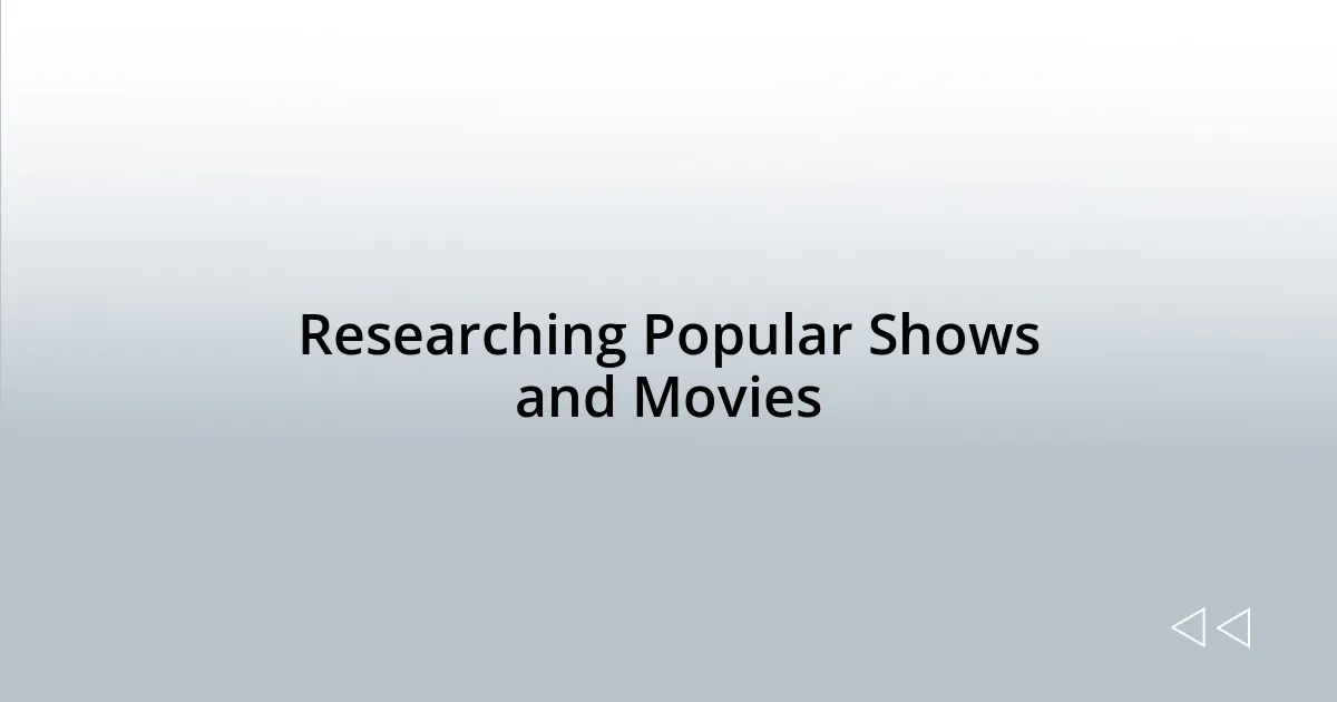 Researching Popular Shows and Movies