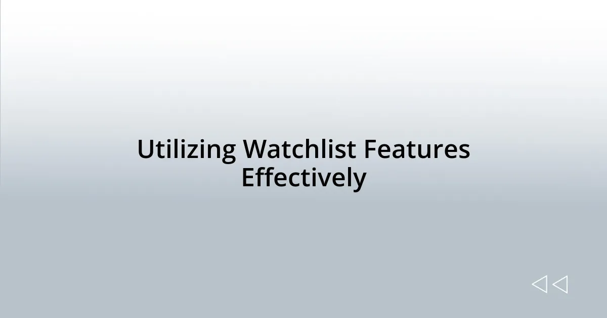 Utilizing Watchlist Features Effectively