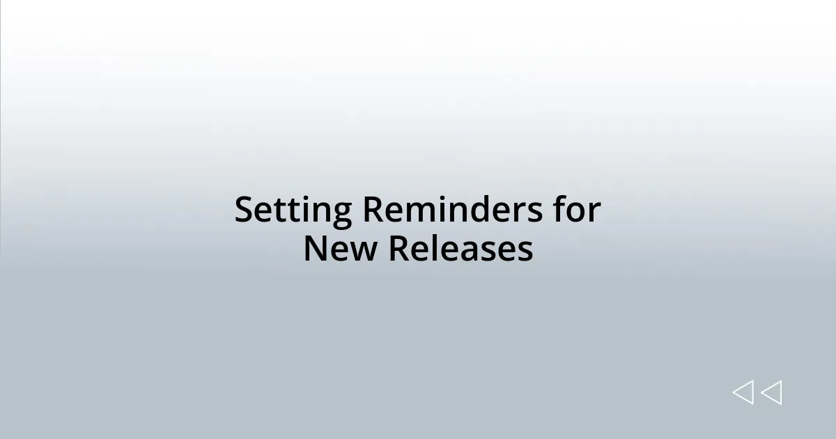 Setting Reminders for New Releases