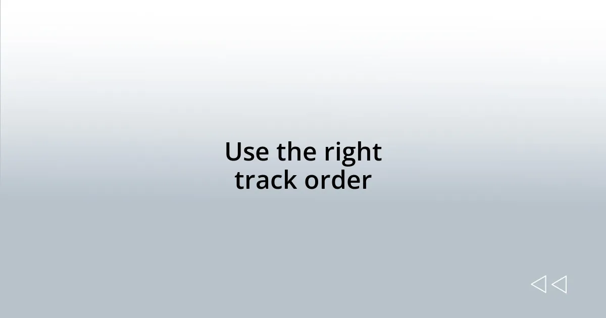 Use the right track order