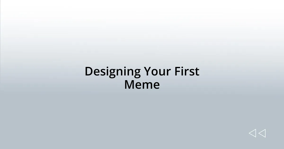 Designing Your First Meme