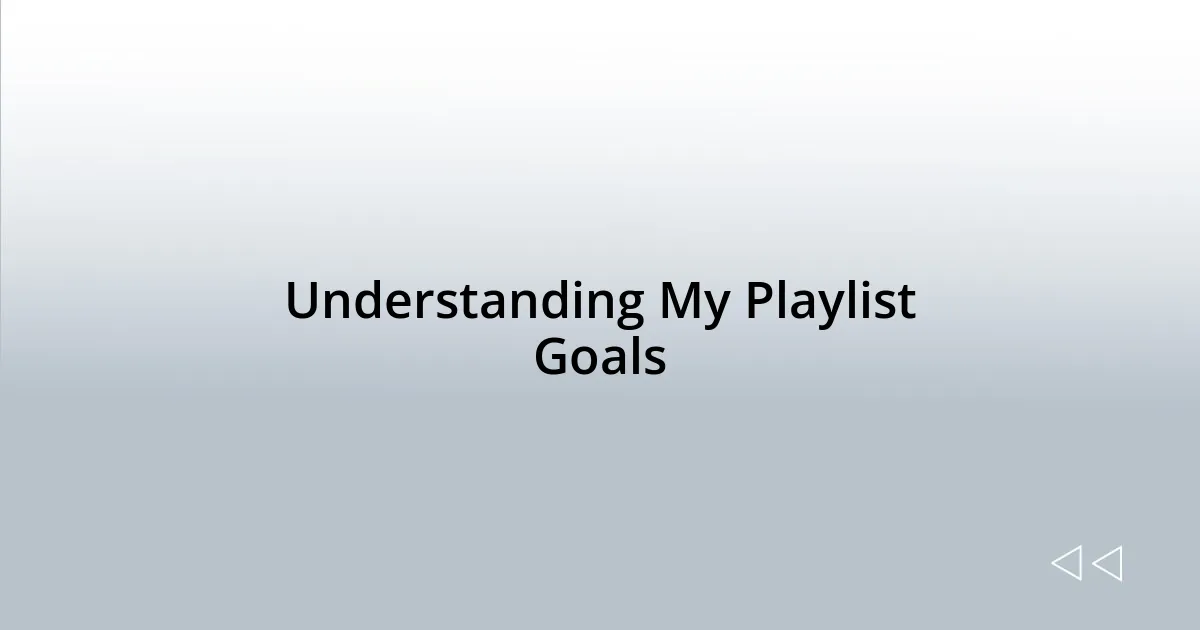 Understanding My Playlist Goals