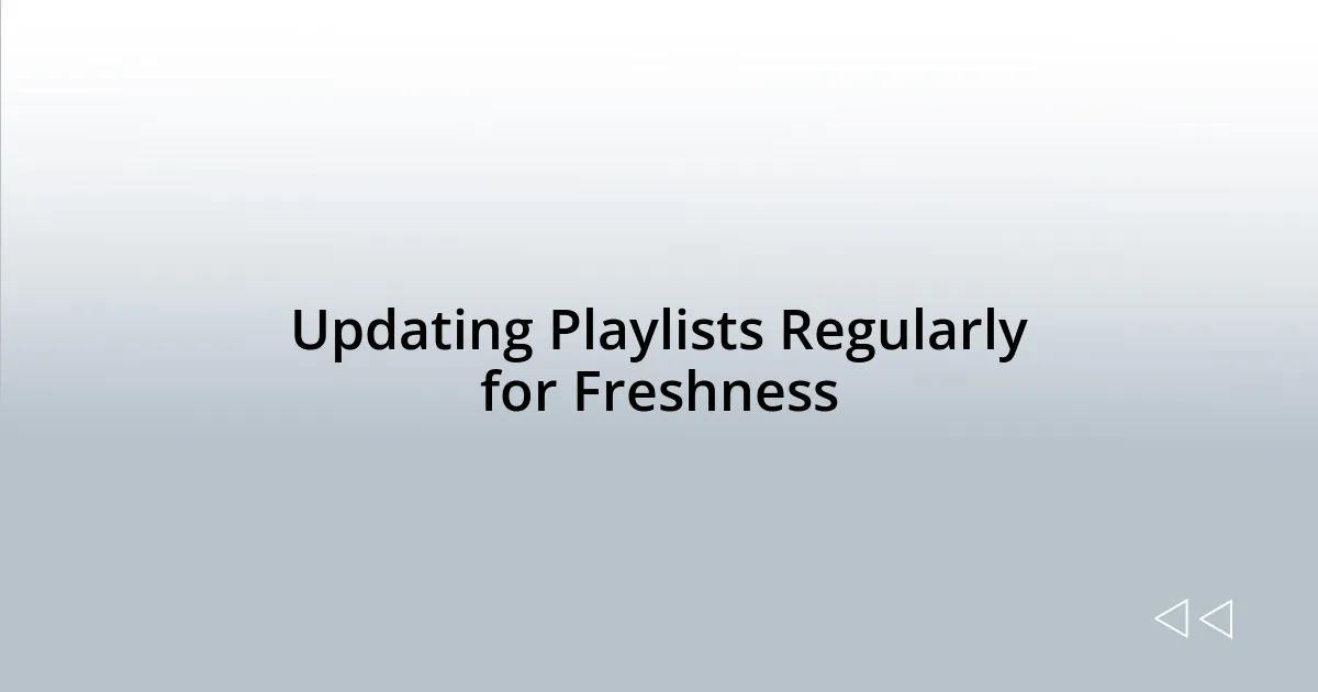 Updating Playlists Regularly for Freshness