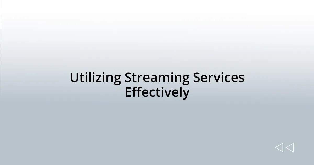Utilizing Streaming Services Effectively