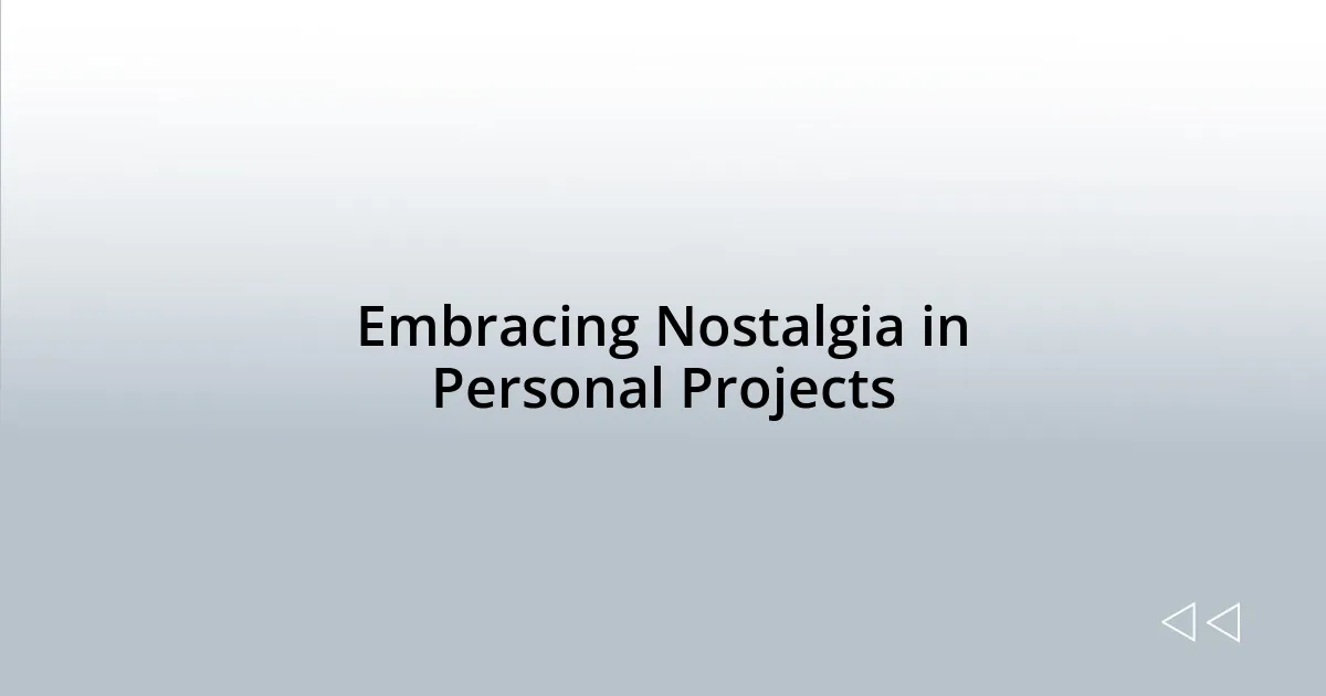 Embracing Nostalgia in Personal Projects