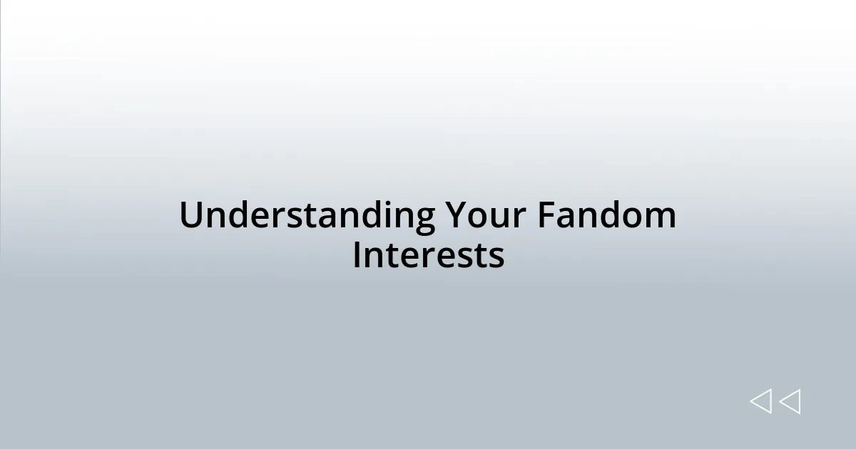 Understanding Your Fandom Interests