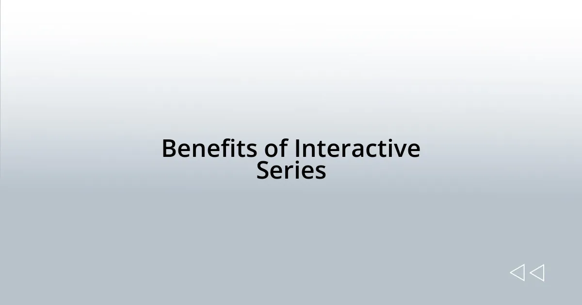 Benefits of Interactive Series