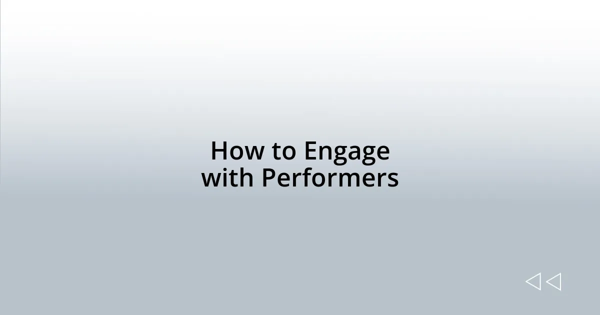 How to Engage with Performers