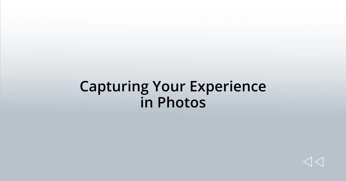 Capturing Your Experience in Photos