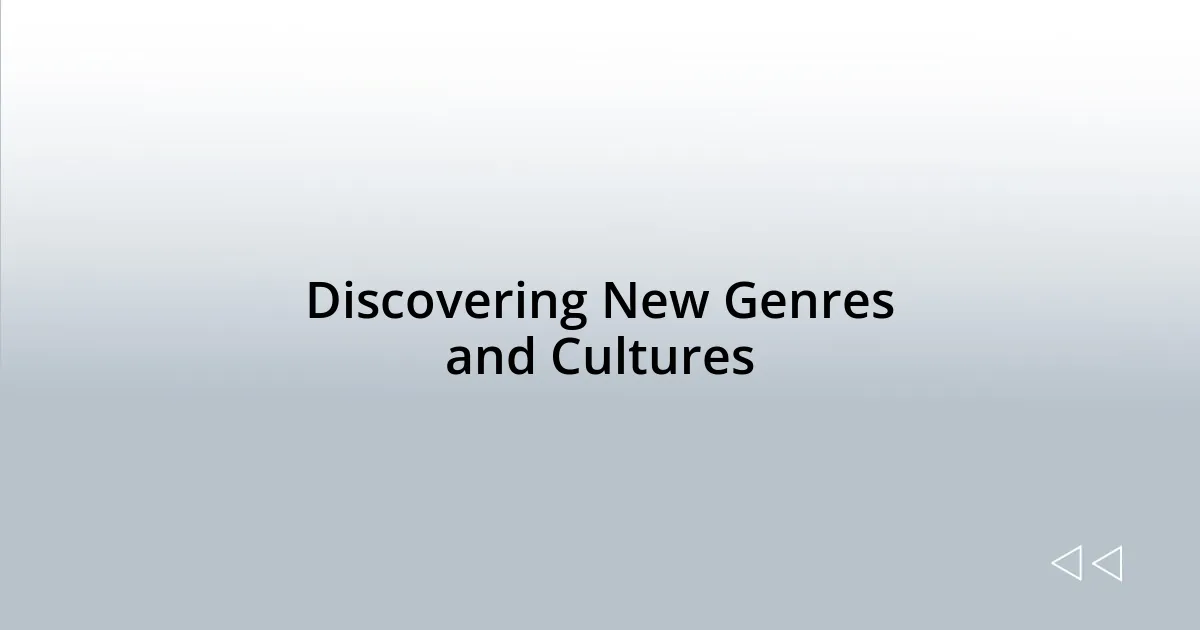 Discovering New Genres and Cultures
