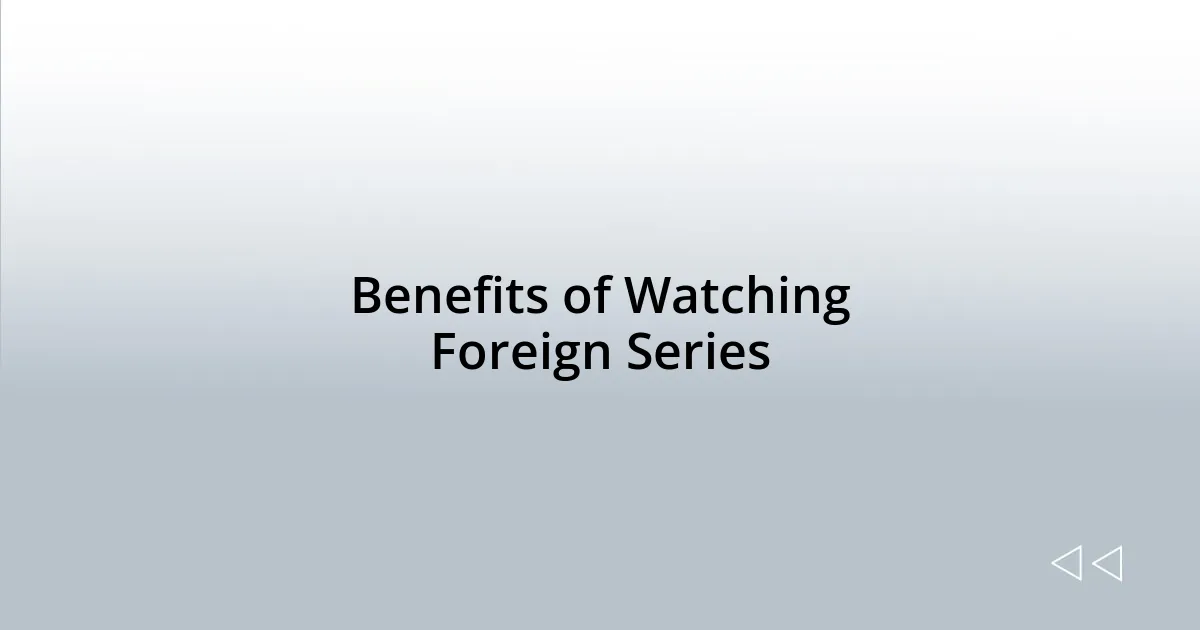 Benefits of Watching Foreign Series