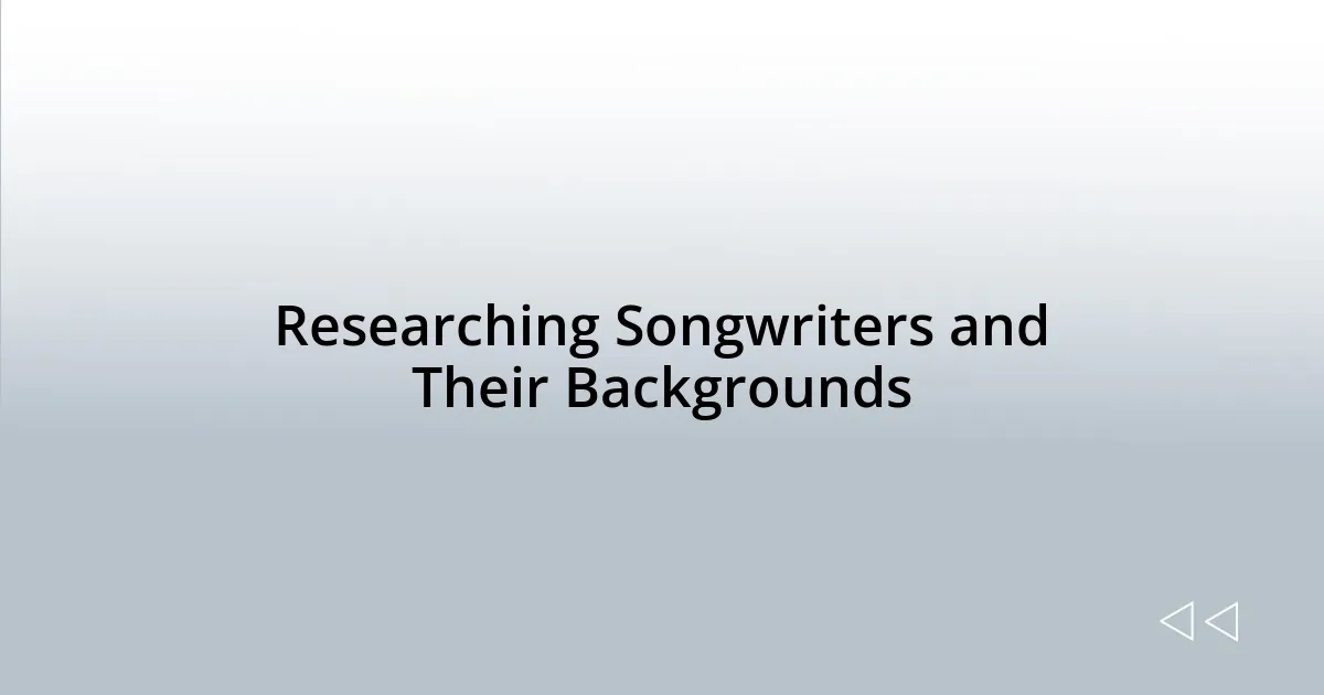 Researching Songwriters and Their Backgrounds