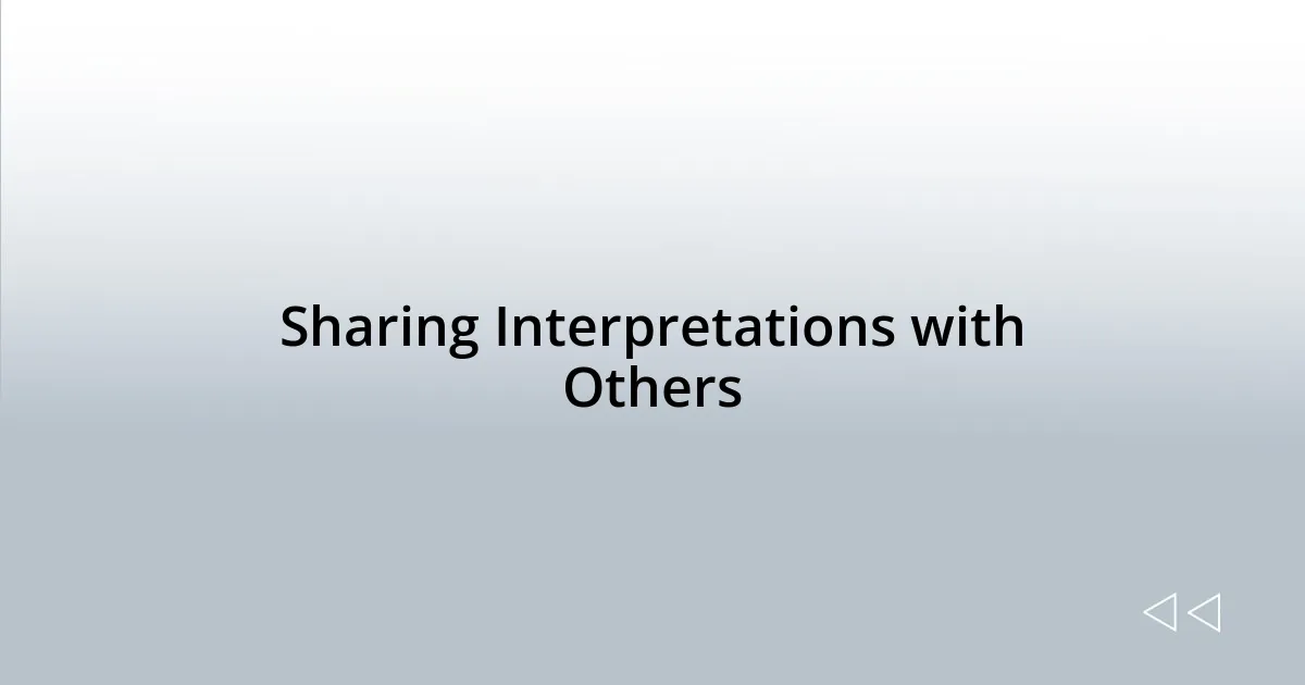 Sharing Interpretations with Others