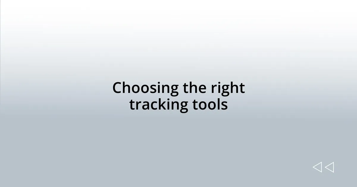 Choosing the right tracking tools