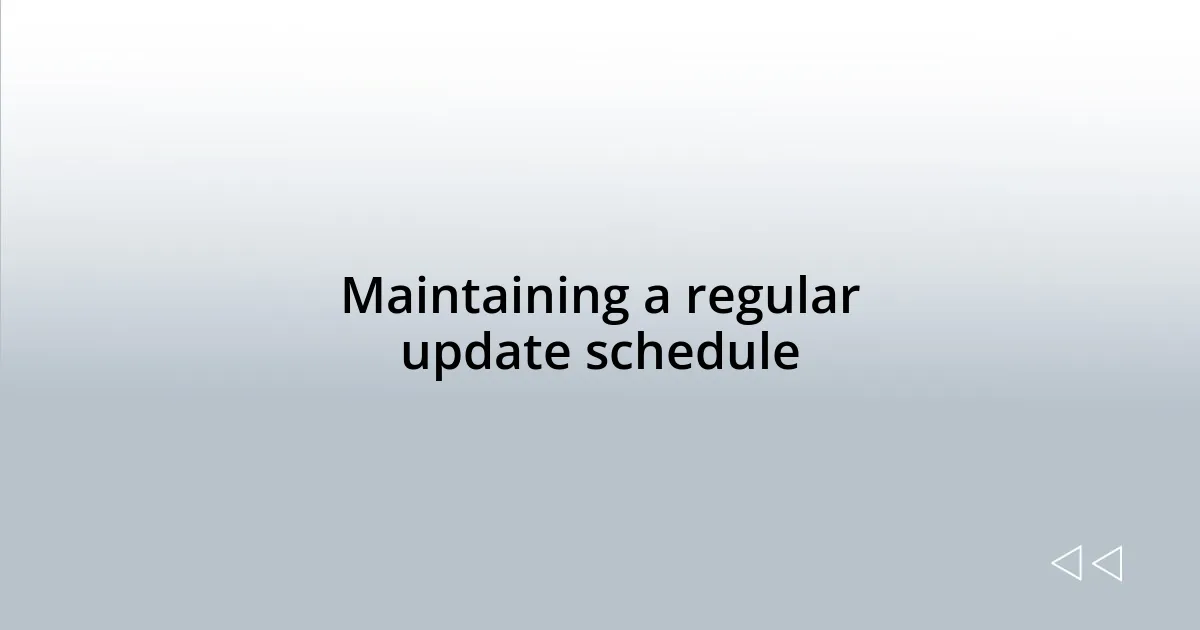 Maintaining a regular update schedule