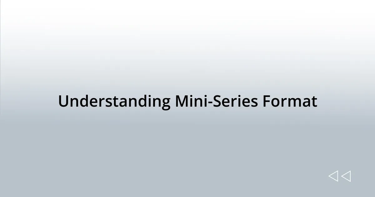 Understanding Mini-Series Format