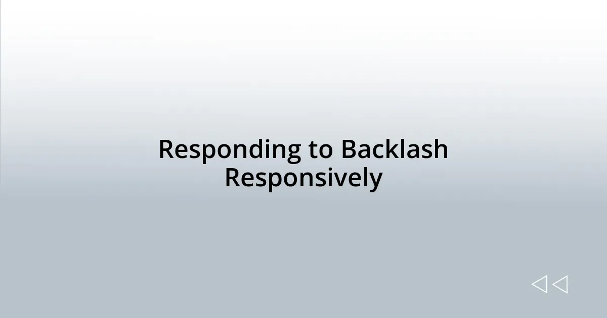 Responding to Backlash Responsively