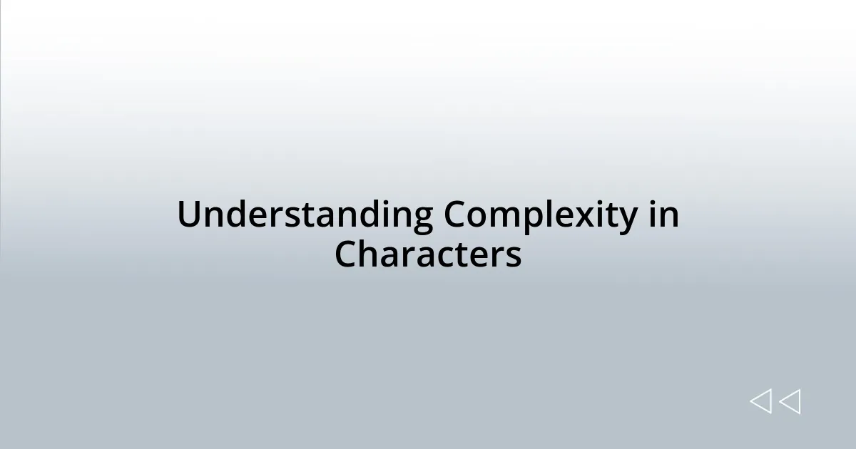Understanding Complexity in Characters