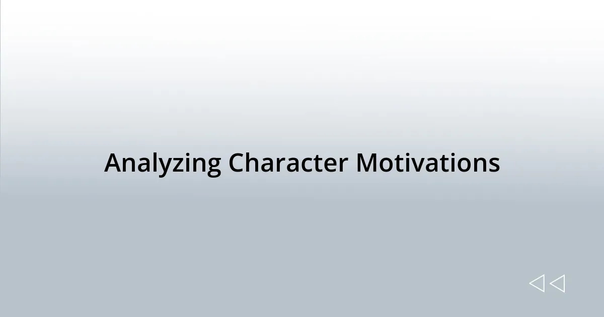 Analyzing Character Motivations