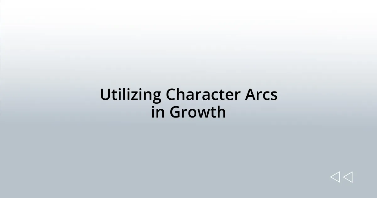 Utilizing Character Arcs in Growth