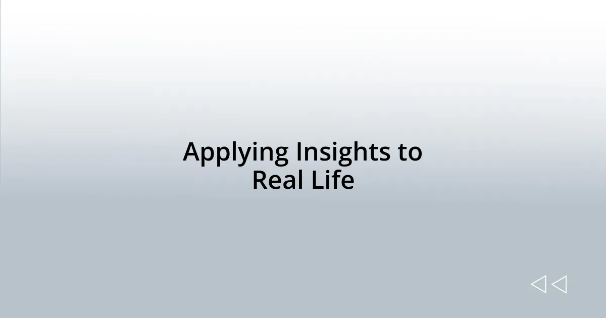 Applying Insights to Real Life