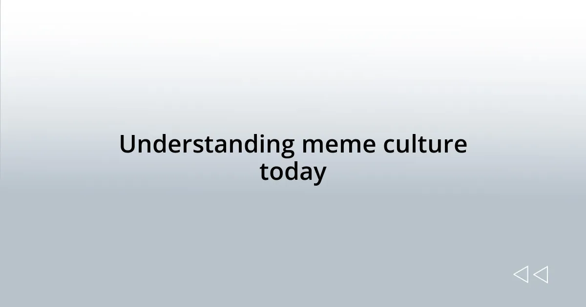 Understanding meme culture today