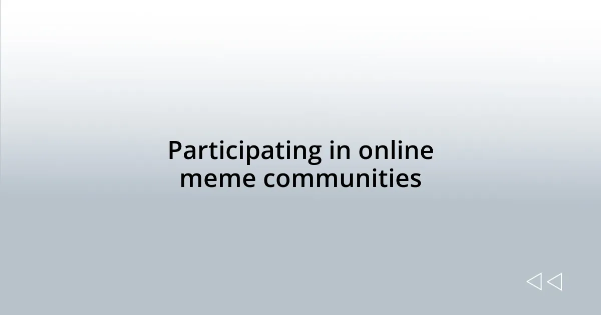 Participating in online meme communities
