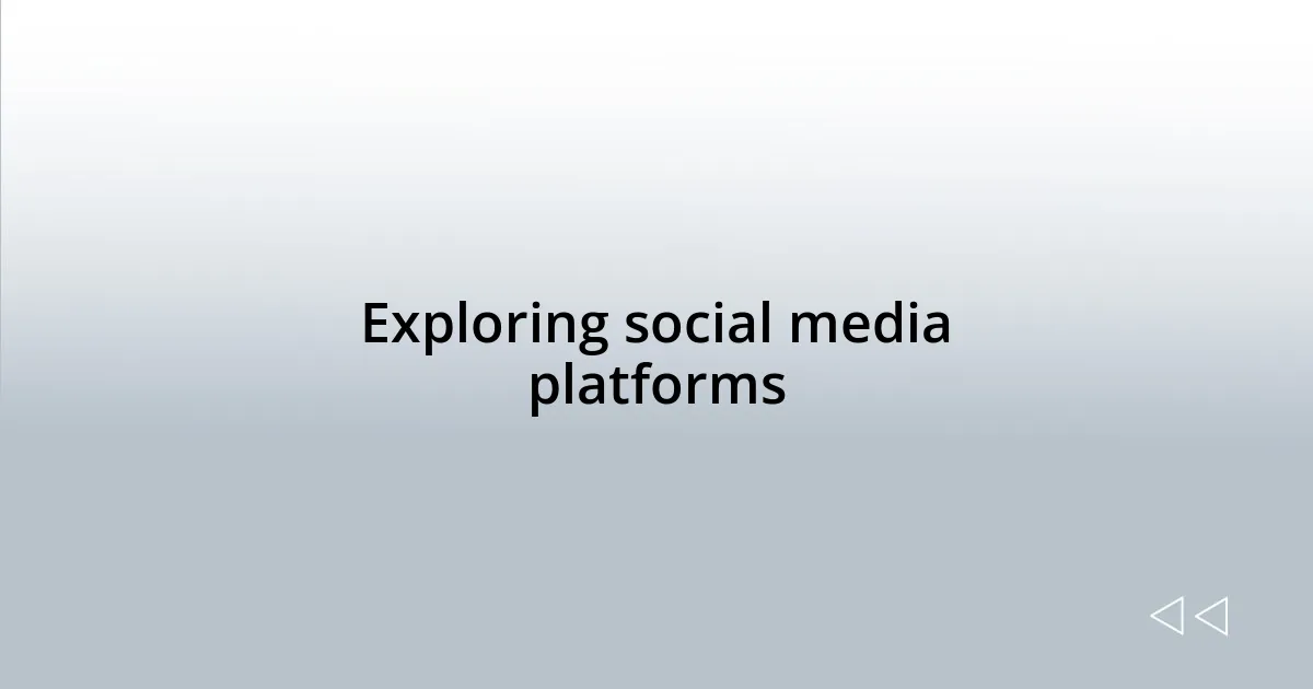 Exploring social media platforms