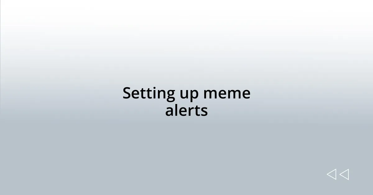 Setting up meme alerts