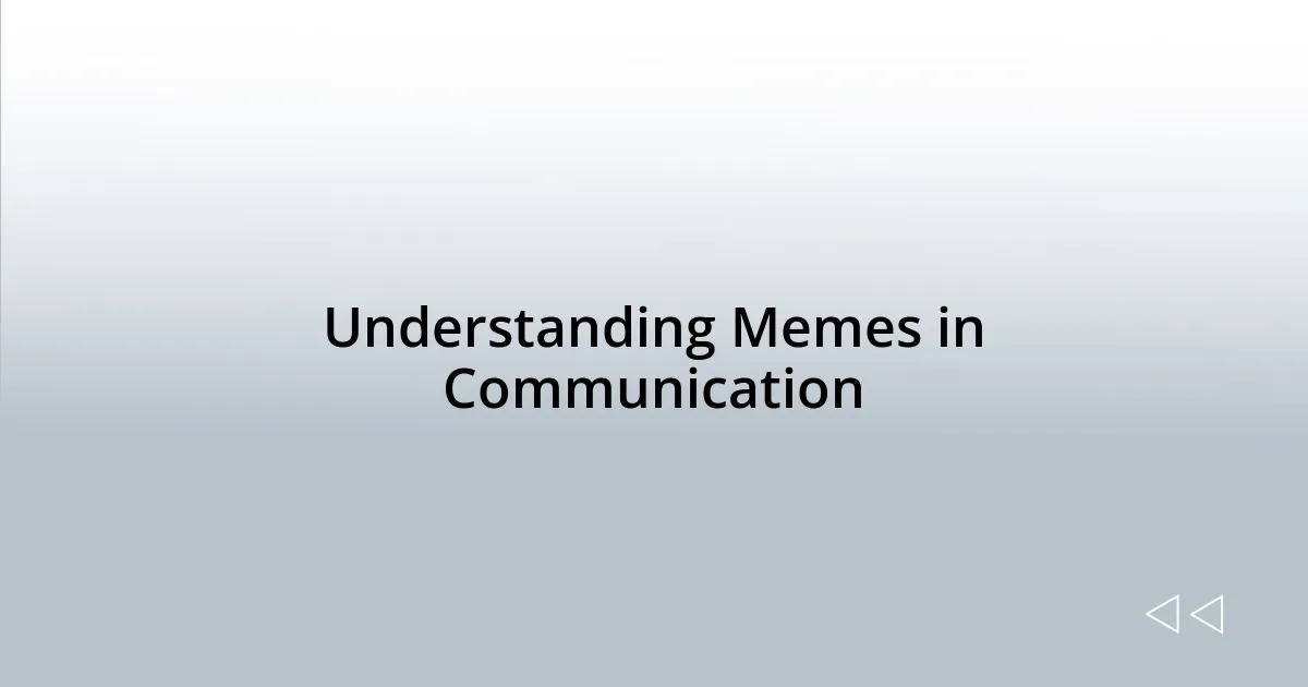 Understanding Memes in Communication