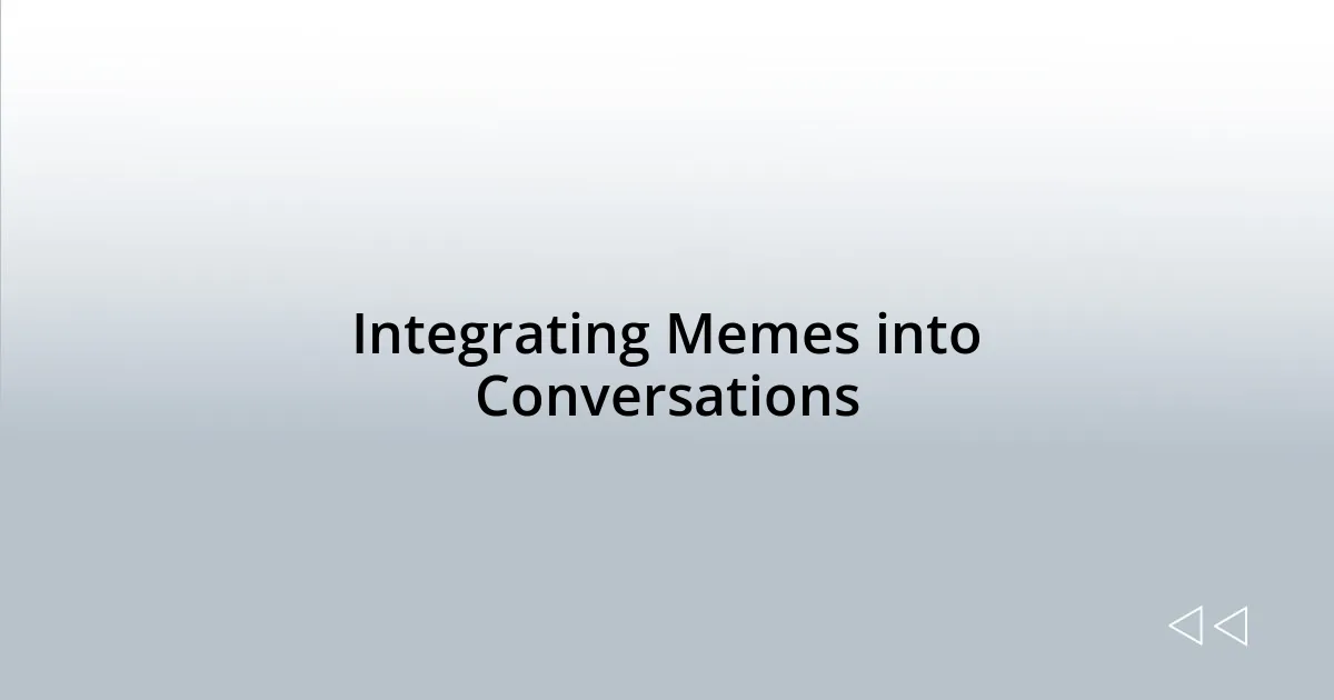 Integrating Memes into Conversations