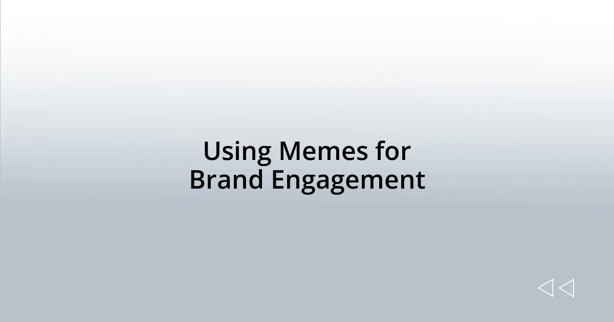Using Memes for Brand Engagement