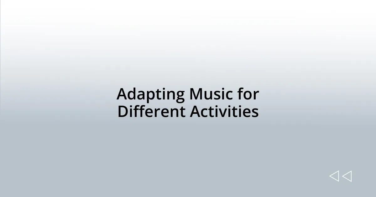 Adapting Music for Different Activities