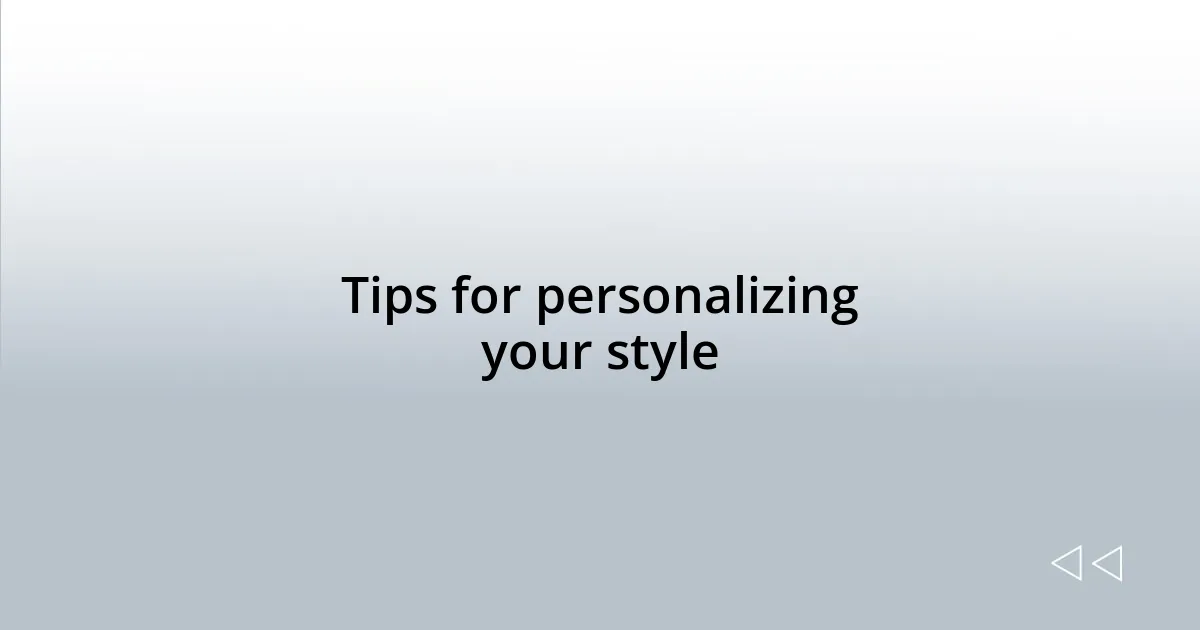 Tips for personalizing your style